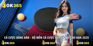 Cá Cược Bóng Bàn - Bộ Môn Cá Cược Đầy Lý Thú Cho Bạn 2025