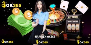 Nạp Tiền Ok365 Giao Dịch Tối Ưu Hóa Các Bước Siêu Đơn Giản